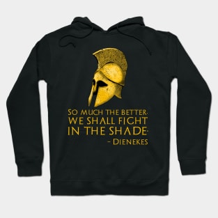 So much the better, we shall fight in the shade. - Dienekes Hoodie